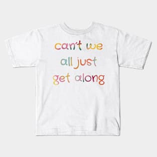 Can’t we all just get along Kids T-Shirt